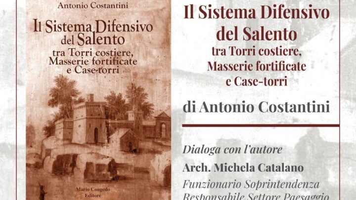 “Il sistema difensivo del Salento, tra Torri costiere, Masserie fortificate e Case-torri”: a Nardò, domenica 19 gennaio, ore 19, il libro di Antonio Costantini