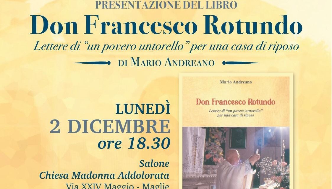 Presentazione del libro “Don Francesco Rotundo. Lettere di un ‘povero untorello’ per una casa di riposo” di Mario Andreano (Maglie, 2 dicembre, ore 18.30)