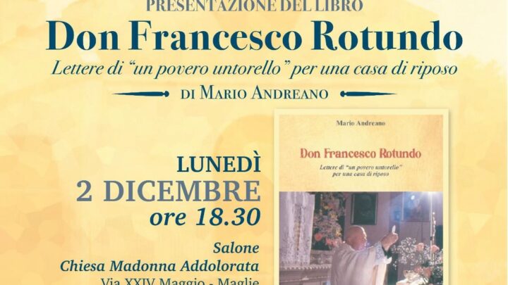 Presentazione del libro “Don Francesco Rotundo. Lettere di un ‘povero untorello’ per una casa di riposo” di Mario Andreano (Maglie, 2 dicembre, ore 18.30)