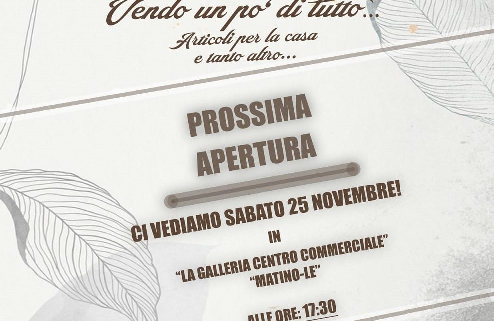 Apertura negozio di un giovane collepassese presso “Centro Commerciale” Zona Industriale Matino (25 novembre, ore 17.30)