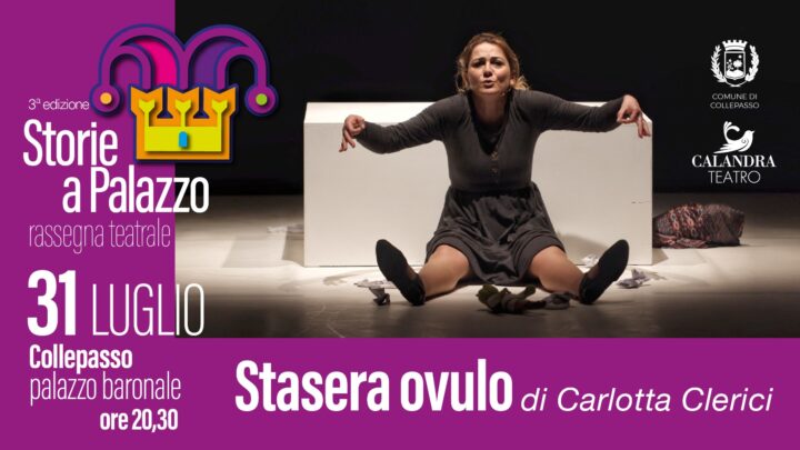 Rassegna teatrale “Storie a Palazzo”: “Stasera ovulo” di Carlotta Clerici (Palazzo Baronale, 31 luglio, ore 20.30)