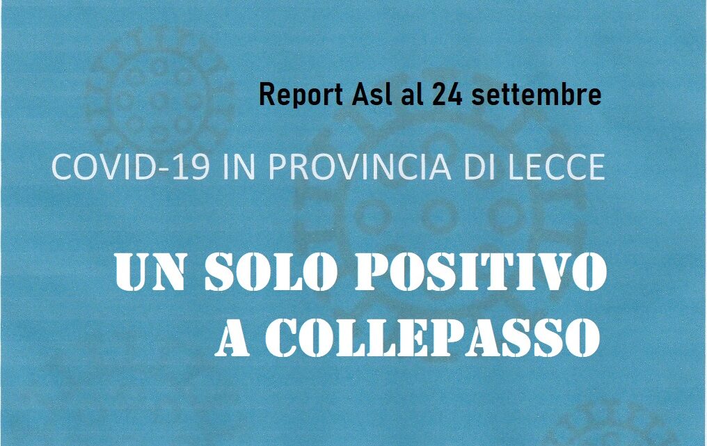 Report Asl Covid: 769 i “positivi” in provincia (-161), uno solo a Collepasso (-4)