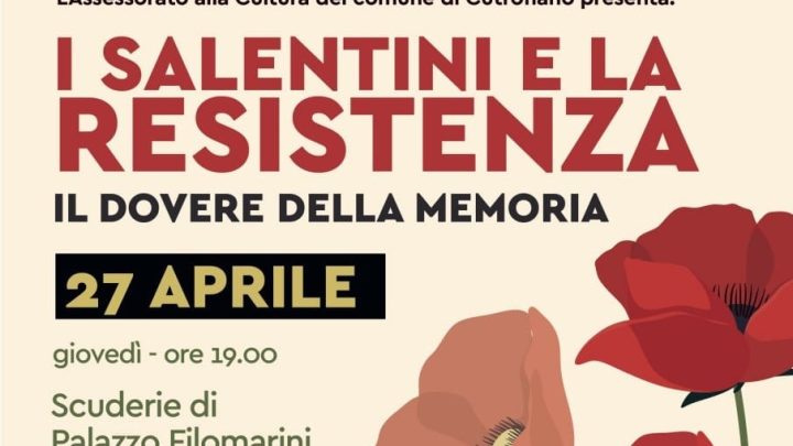 “I salentini e la Resistenza. Il dovere della memoria”: incontro a Cutrofiano (27 aprile, ore 19, Scuderie di Palazzo Filomarini)