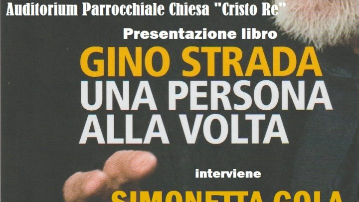 “Una persona alla volta”, il libro di Gino Strada presentato a Collepasso dalla vedova Nicoletta Gola (16 ottobre, ore 18, Auditorium Chiesa “Cristo Re”)