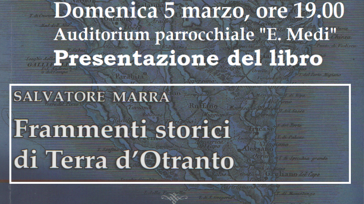 Presentazione del libro “Frammenti storici di Terra d’Otranto” di Salvatore Marra (5 marzo, ore 19, Auditorium “E. Medi”)